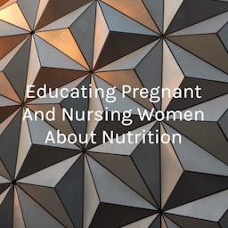 Educating Pregnant And Nursing Women About Nutrition