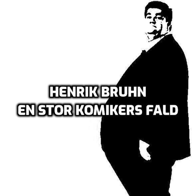 Henrik Bruhn - En stor komikers fald