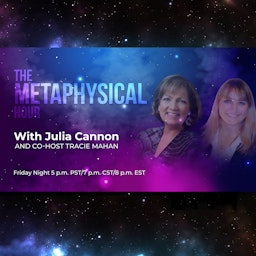The Metaphysical Hour with Julia Cannon and Tracie Mahan