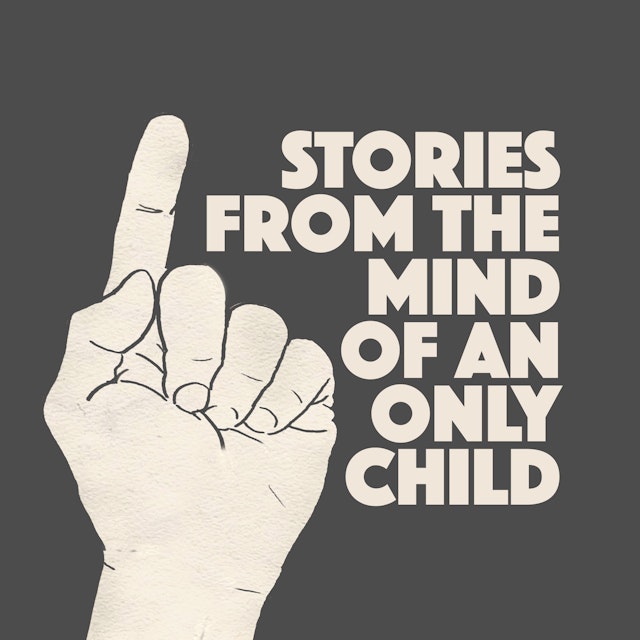 Stories From The Mind Of An Only Child Podcast