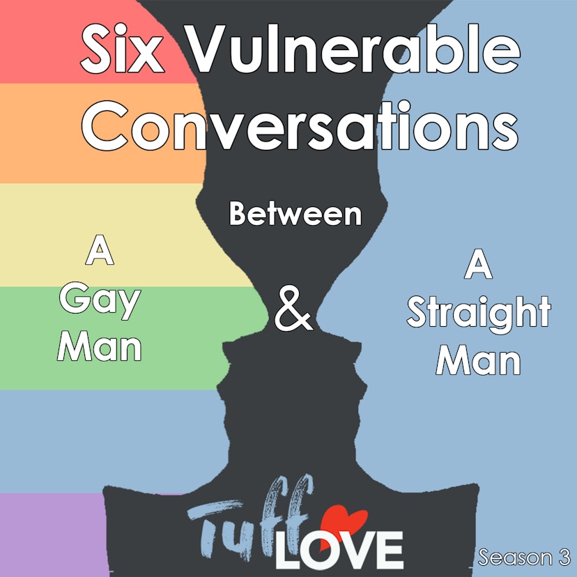 Six Vulnerable Conversations between a Gay Man and a Straight Man