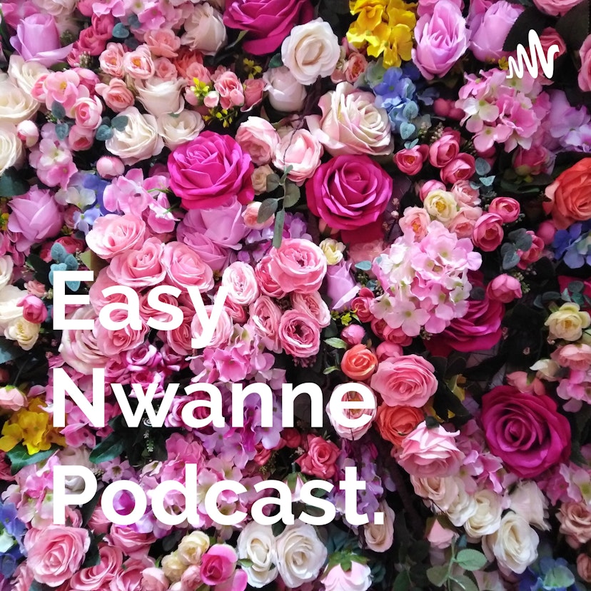 Easy Nwanne Podcast.