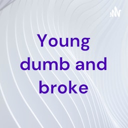 Young dumb and broke