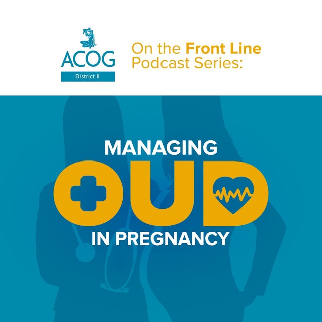 ACOG District II On the Front Line: Managing OUD in Pregnancy