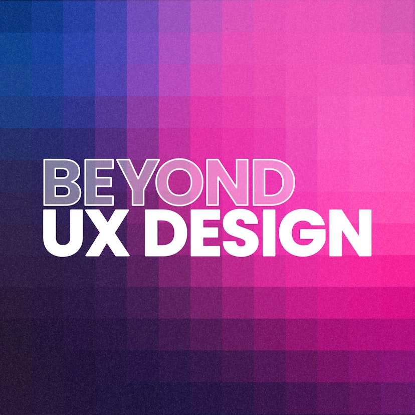 Beyond UX Design