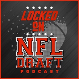 Locked On NFL Draft - Daily Podcast On The NFL Draft, College Football & The NFL