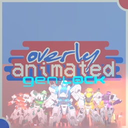 Overly Animated gen:LOCK Podcasts