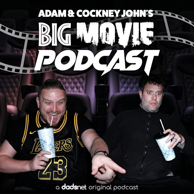 Adam & Cockney John's Big Movie Podcast
