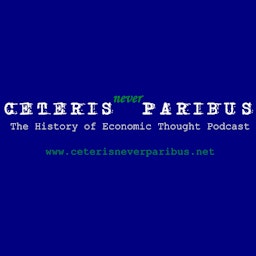 Ceteris Never Paribus: The History of Economic Thought Podcast