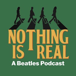 Nothing Is Real - A Beatles Podcast