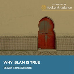 Why Islam is True with Shaykh Hamza Karamali