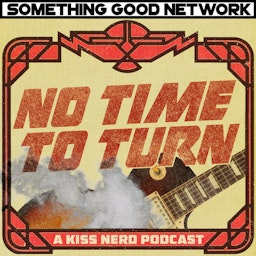 No Time To Turn - A KISS Nerd Podcast