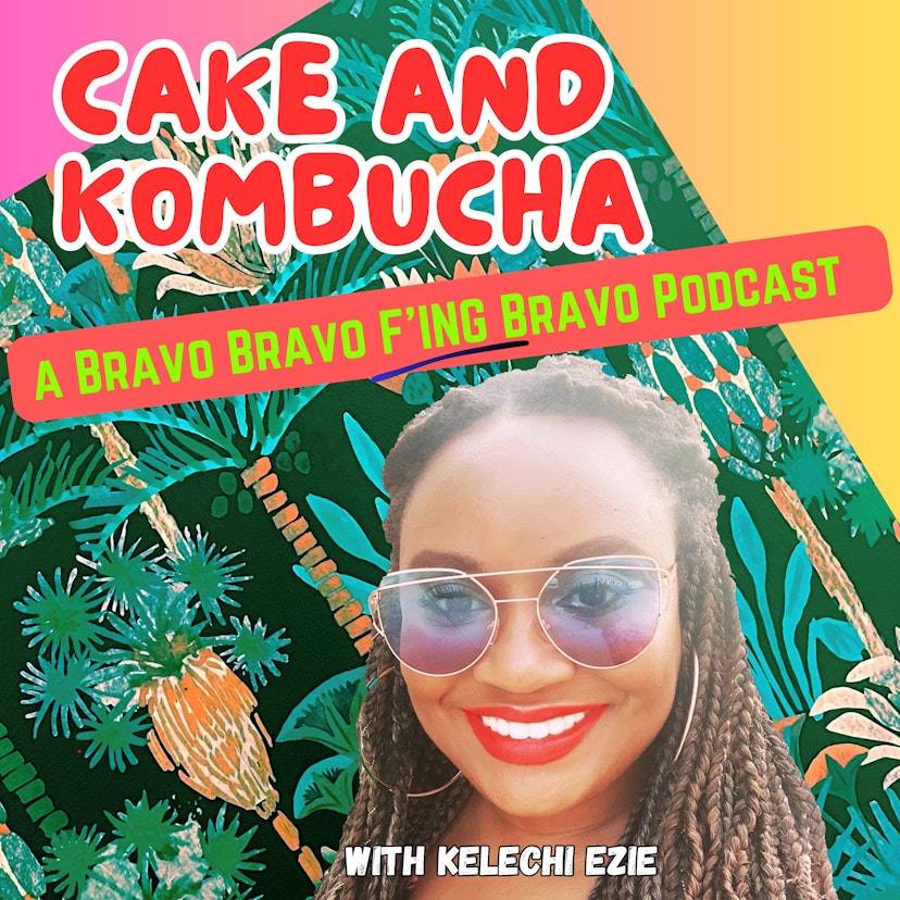 Cake and Kombucha: a Bravo Bravo F'ing Bravo Podcast