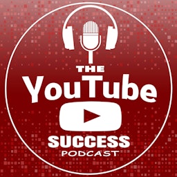 The YouTube Success Podcast