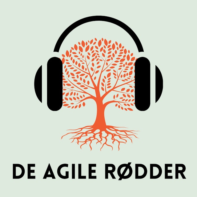 De Agile Rødder - en podcast om agilitet, flow og samarbejde i praksis