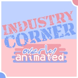 Industry Corner at Overly Animated