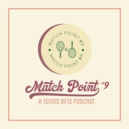 Match Point #9: A Tennis Bets Podcast