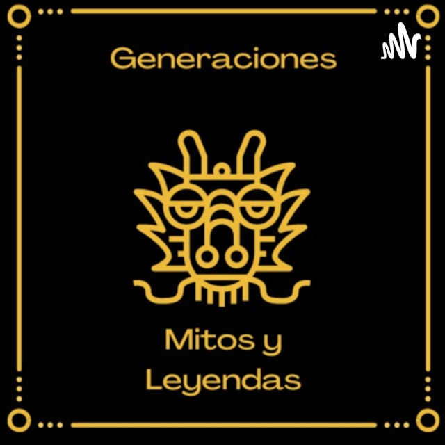 Generaciones: Mitos y Leyendas