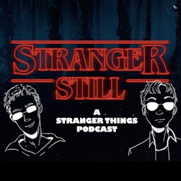 Stranger Still: A Stranger Things Podcast