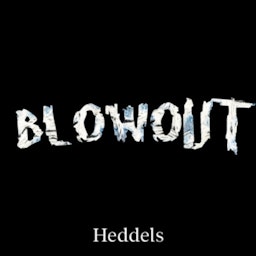 Heddels Blowout
