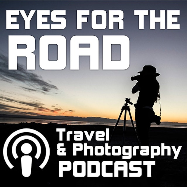 Eyes For The Road - Places & Travel & Photography Podcast