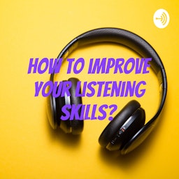 How to improve your listening skills?