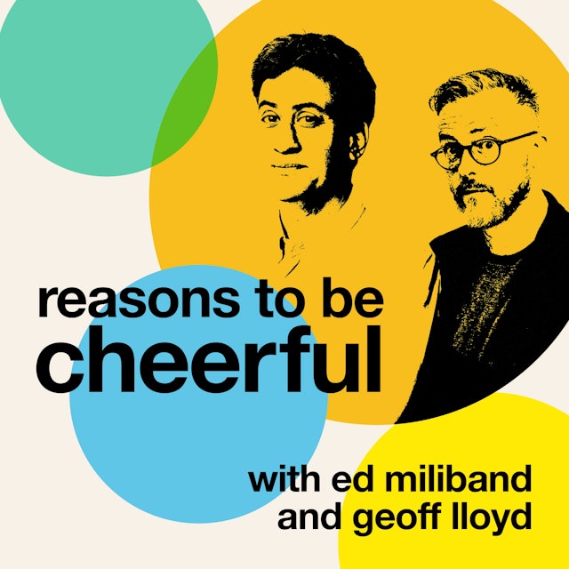 Reasons to be Cheerful with Ed Miliband & Geoff Lloyd