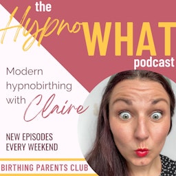 Hypno-WHAT?! Modern Hypnobirthing with Claire.