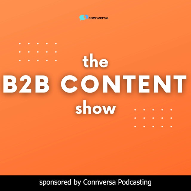 B2B Content Show: A Podcast About the How, What, and Why of B2B Content Marketing