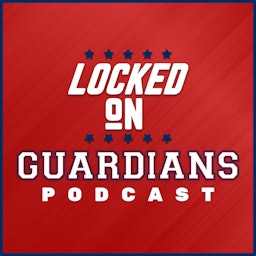 Locked On Guardians - Daily Podcast On The Cleveland Guardians