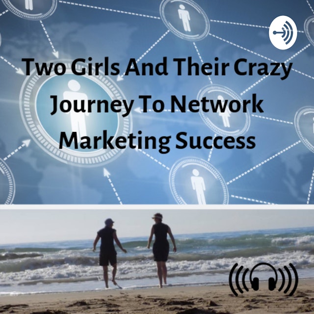 Two girls, and their crazy journey to network marketing success