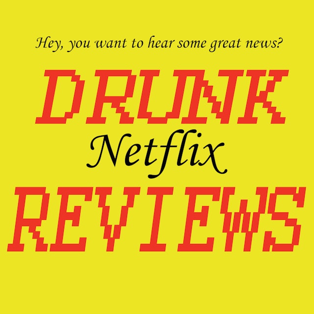 Drunk Netflix Reviews