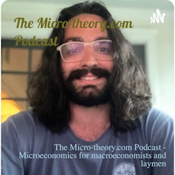 Advanced Microeconomics: The Micro-Theory.com Podcast, Microeconomics for Macroeconomists and Laymen