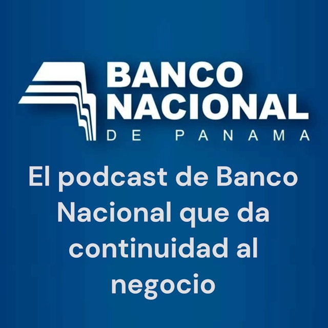 El podcast de Banco Nacional que da continuidad al negocio