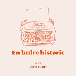 En bedre historie - med Alexis Lundh