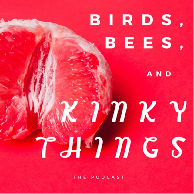 Birds, Bees, and Kinky Things