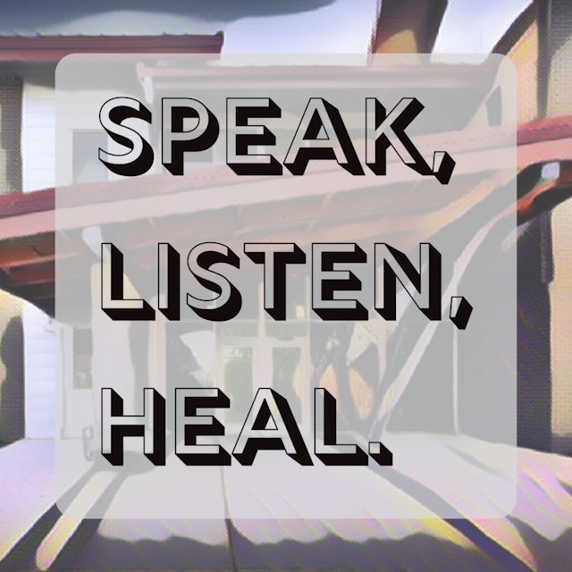 Speak, Listen, Heal