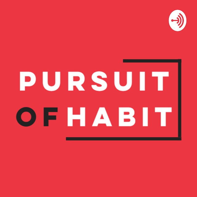 The Pursuit of Habit Podcast