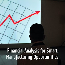 Financial Analysis for Smart Manufacturing Opportunities