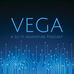 Vega: A Sci-Fi Adventure Podcast!