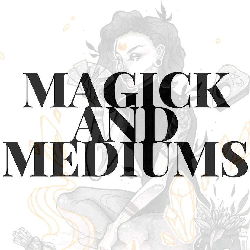 Magick and Mediums