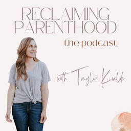 Reclaiming Parenthood with Taylor Kulik