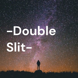 The -Double Slit- Podcast​