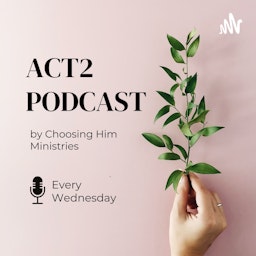 Act 2 by Choosing Him Ministries