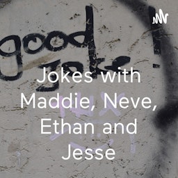 Jokes with Maddie, Neve, Ethan and Jesse