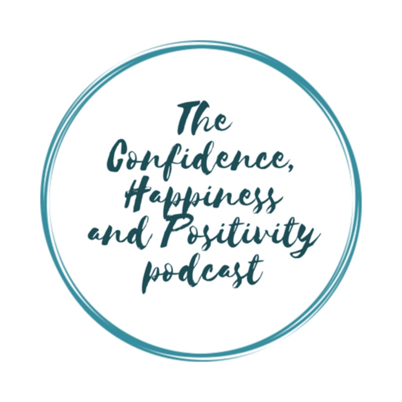 The Confidence, Happiness and Positivity Podcast