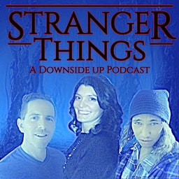 Stranger Things: A Downside Up Podcast
