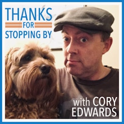 Thanks For Stopping By - With Cory Edwards