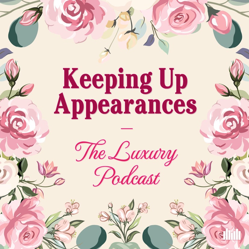 Keeping Up Appearances: The Luxury Podcast
