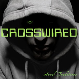 Aural Traditions: Crosswired